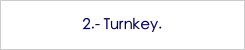 2.- Turnkey.